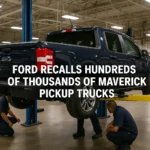 Ford Recalls Hundreds of Thousands of Maverick Pickup Trucks. – A Complete Guide